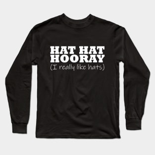 Hat Hat Hooray I Really Like Hats Typography White Text Long Sleeve T-Shirt